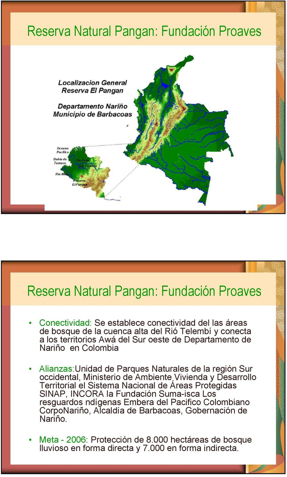 Ministerio de Ambiente Vivienda y Desarrollo Territorial el Sistema Nacional de Áreas Protegidas SINAP, INCORA la Fundación Suma-isca Los resguardos ndígenas Embera del