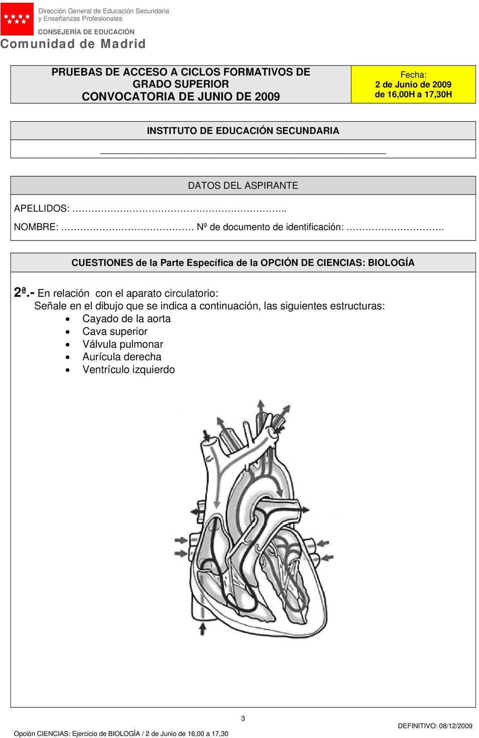siguientes estructuras: Cayado de la aorta Cava