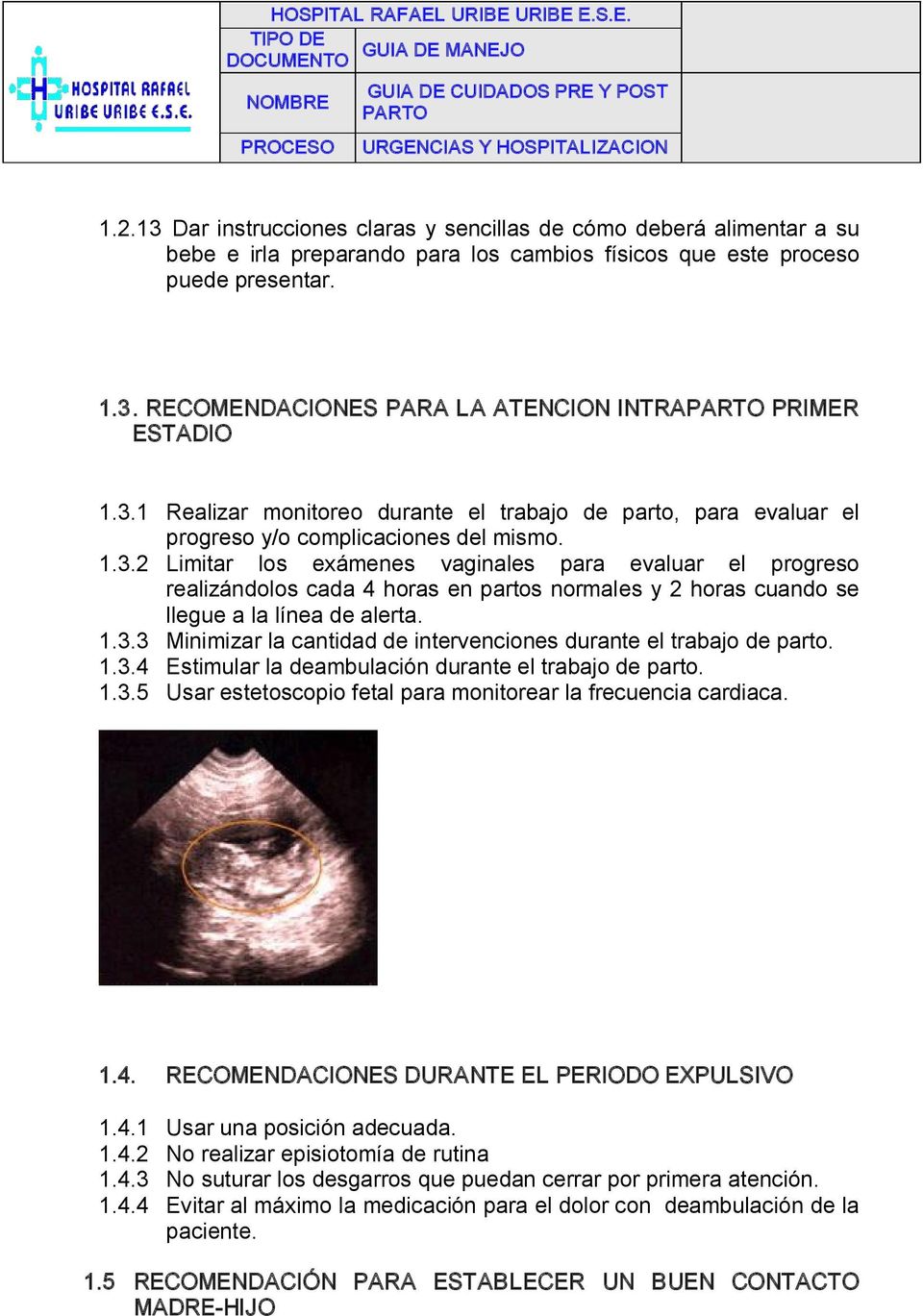 1.3.3 Minimizar la cantidad de intervenciones durante el trabajo de parto. 1.3.4 Estimular la deambulación durante el trabajo de parto. 1.3.5 Usar estetoscopio fetal para monitorear la frecuencia cardiaca.
