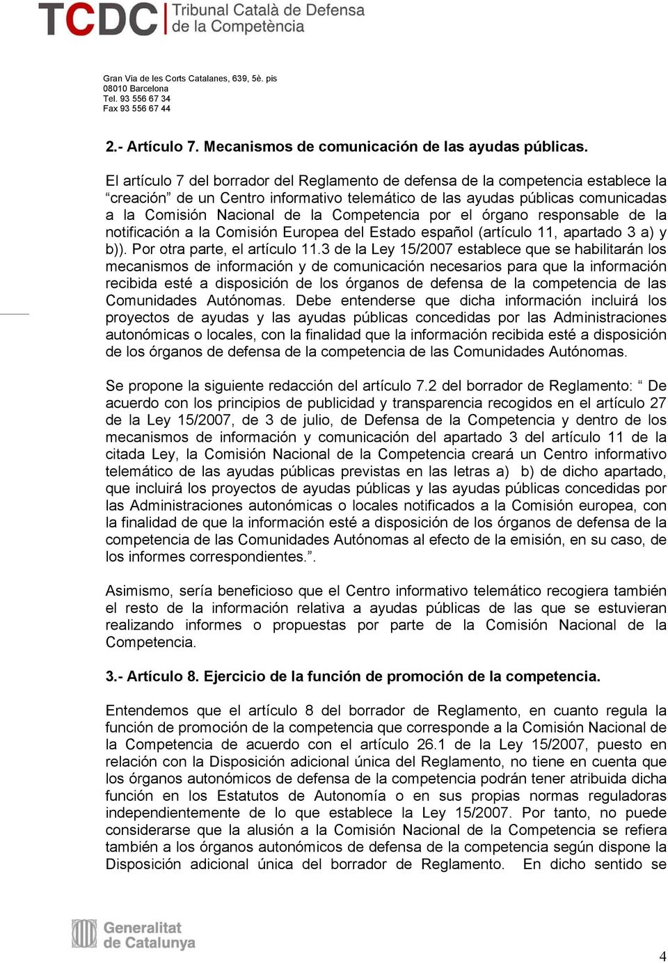 Competencia por el órgano responsable de la notificación a la Comisión Europea del Estado español (artículo 11, apartado 3 a) y b)). Por otra parte, el artículo 11.