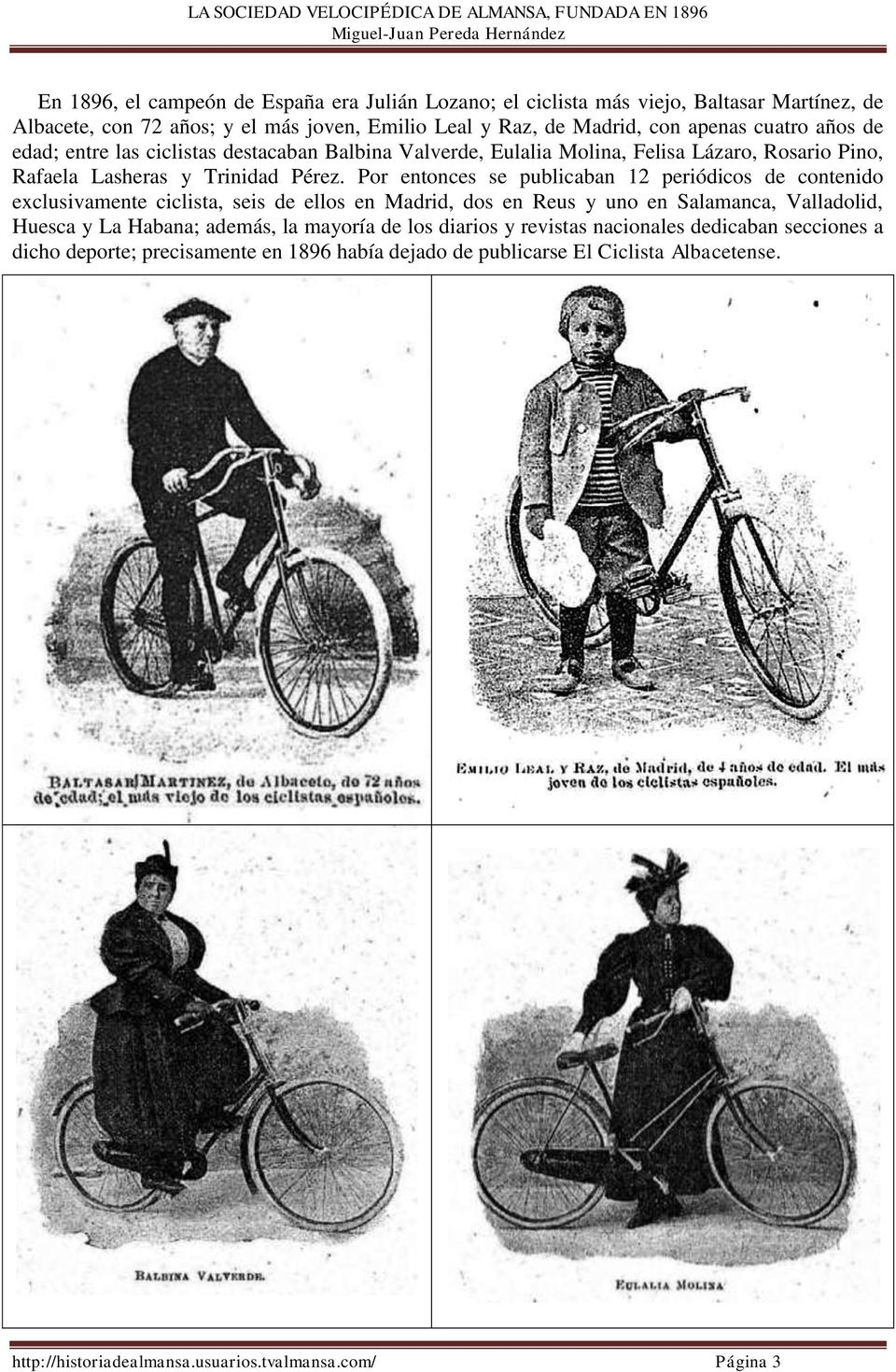 Por entonces se publicaban 12 periódicos de contenido exclusivamente ciclista, seis de ellos en Madrid, dos en Reus y uno en Salamanca, Valladolid, Huesca y La Habana; además, la