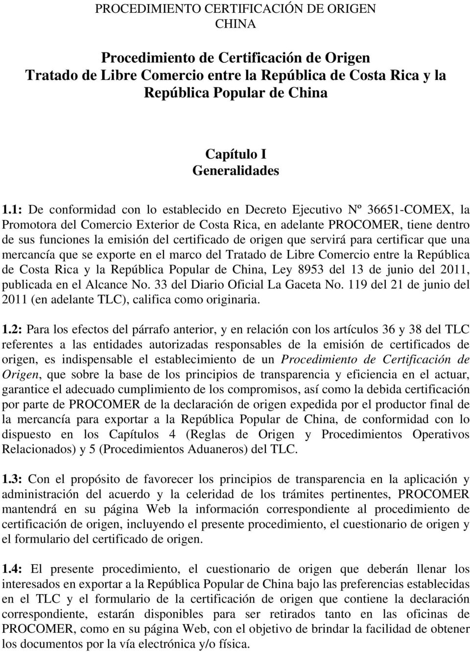certificado de origen que servirá para certificar que una mercancía que se exporte en el marco del Tratado de Libre Comercio entre la República de Costa Rica y la República Popular de China, Ley 8953