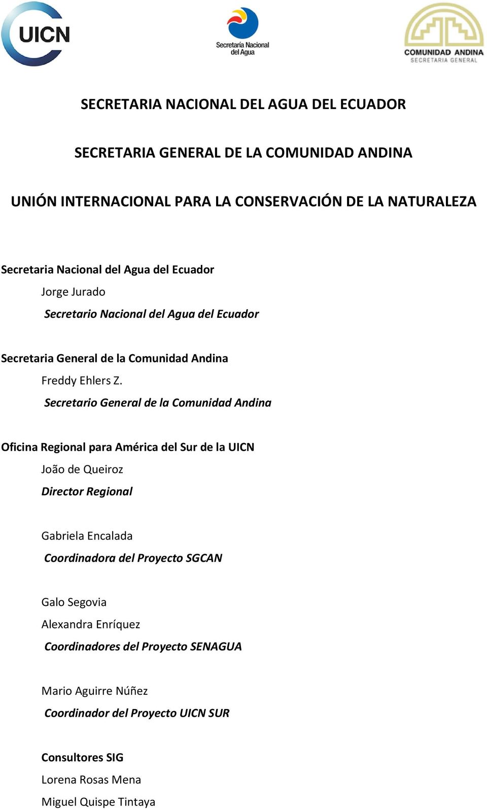 Secretario General de la Comunidad Andina Oficina Regional para América del Sur de la UICN João de Queiroz Director Regional Gabriela Encalada Coordinadora del