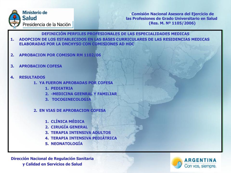 ADOPCION DE LOS ESTABLECIDOS EN LAS BASES CURRICULARES DE LAS RESIDENCIAS MEDICAS ELABORADAS POR LA DNCHYSO CON COMISIONES AD HOC 2. APROBACION POR COMISON RM 1102/06 3.