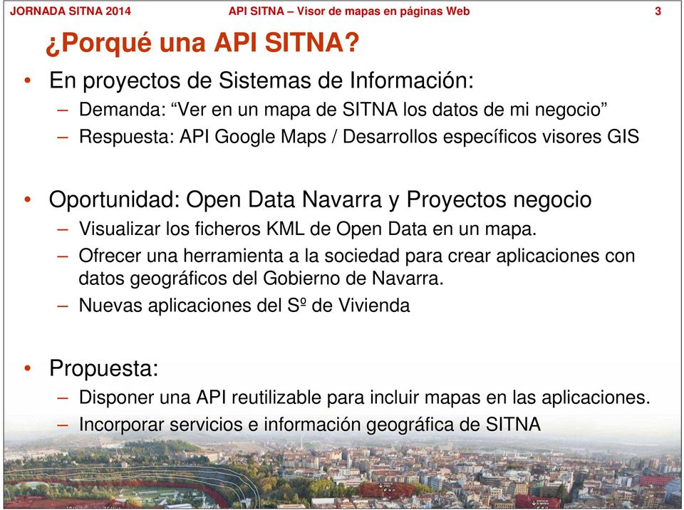 específicos visores GIS Oportunidad: Open Data Navarra y Proyectos negocio Visualizar los ficheros KML de Open Data en un mapa.