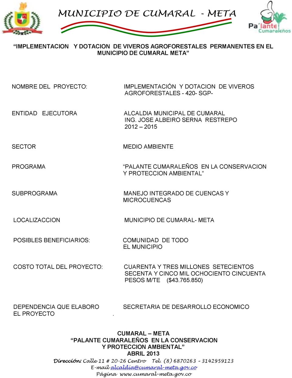 JOSE ALBEIRO SERNA RESTREPO 2012 2015 SECTOR MEDIO AMBIENTE PROGRAMA PALANTE CUMARALEÑOS EN LA CONSERVACION Y PROTECCION AMBIENTAL SUBPROGRAMA MANEJO INTEGRADO DE CUENCAS Y MICROCUENCAS LOCALIZACCION