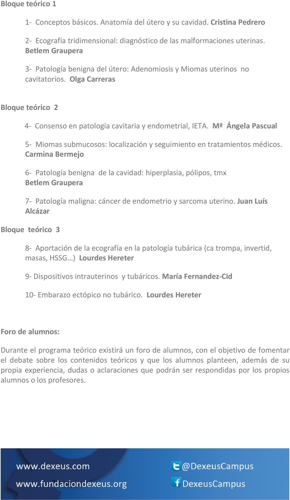 Mª Ángela Pascual 5 Miomas submucosos: localización y seguimiento en tratamientos médicos.