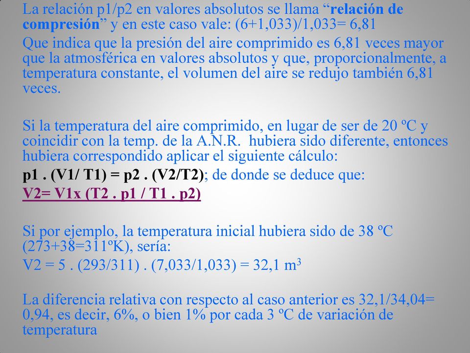 Si la temperatura del aire comprimido, en lugar de ser de 20 ºC y coincidir con la temp. de la A.N.R. hubiera sido diferente, entonces hubiera correspondido aplicar el siguiente cálculo: p1.