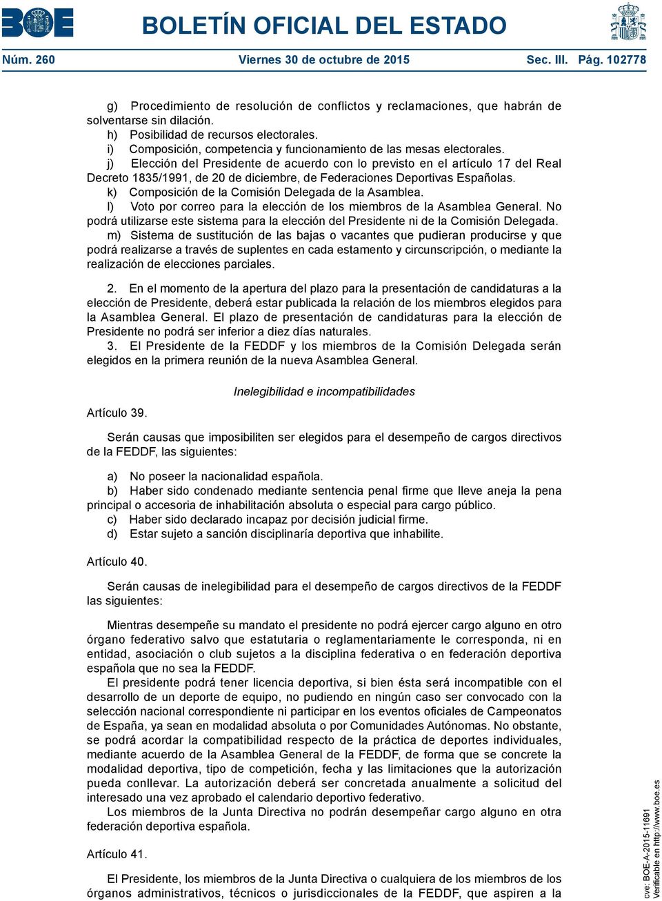 j) Elección del Presidente de acuerdo con lo previsto en el artículo 17 del Real Decreto 1835/1991, de 20 de diciembre, de Federaciones Deportivas Españolas.