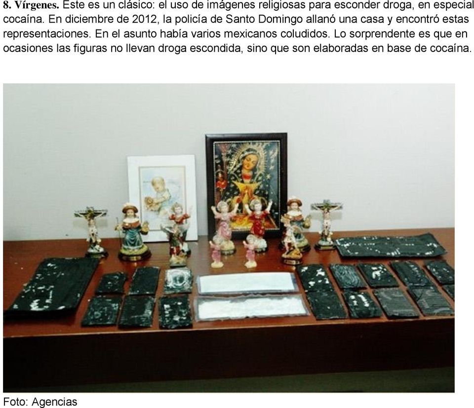 En diciembre de 2012, la policía de Santo Domingo allanó una casa y encontró estas