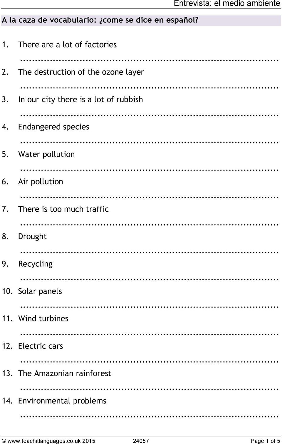 Water pollution 6. Air pollution 7. There is too much traffic 8. Drought 9. Recycling 10. Solar panels 11.