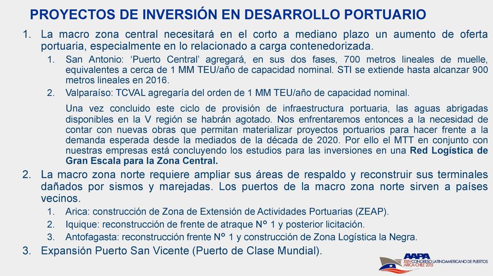STI se extiende hasta alcanzar 900 metros lineales en 2016. 2. Valparaíso: TCVAL agregaría del orden de 1 MM TEU/año de capacidad nominal.