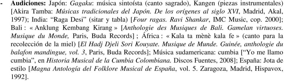 Gamelan virtuoses. Musique du Monde, Paris, Buda Records] ; África : «Kala ta mènè kala fe» (canto para la recolección de la miel) [El Hadj Djeli Sori Kouyate. Musique de Munde.