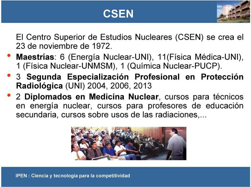 3 Segunda Especialización Profesional en Protección Radiológica (UNI) 2004, 2006, 2013 2 Diplomados en Medicina Nuclear,