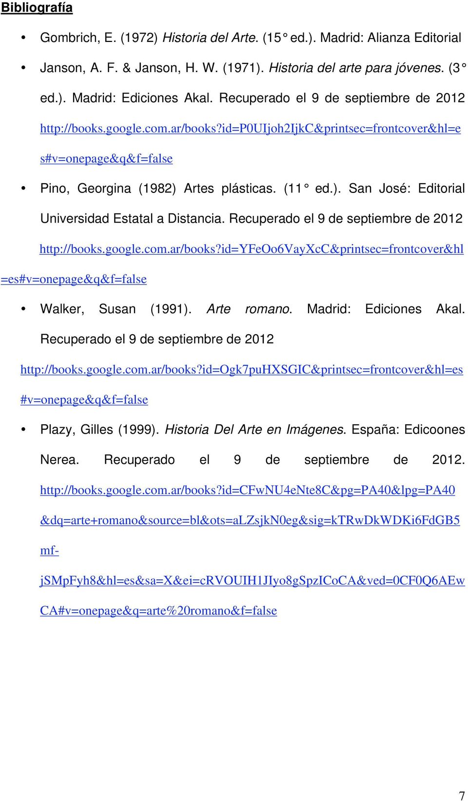 Artes plásticas. (11 ed.). San José: Editorial Universidad Estatal a Distancia. Recuperado el 9 de septiembre de 2012 http://books.google.com.ar/books?