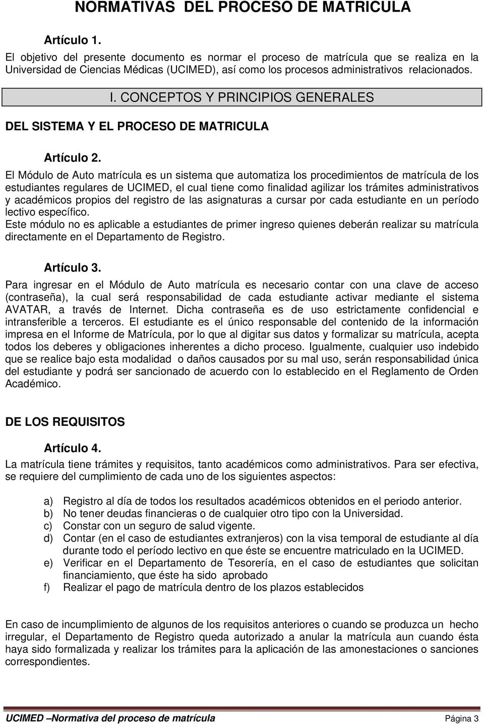 CONCEPTOS Y PRINCIPIOS GENERALES DEL SISTEMA Y EL PROCESO DE MATRICULA Artículo 2.