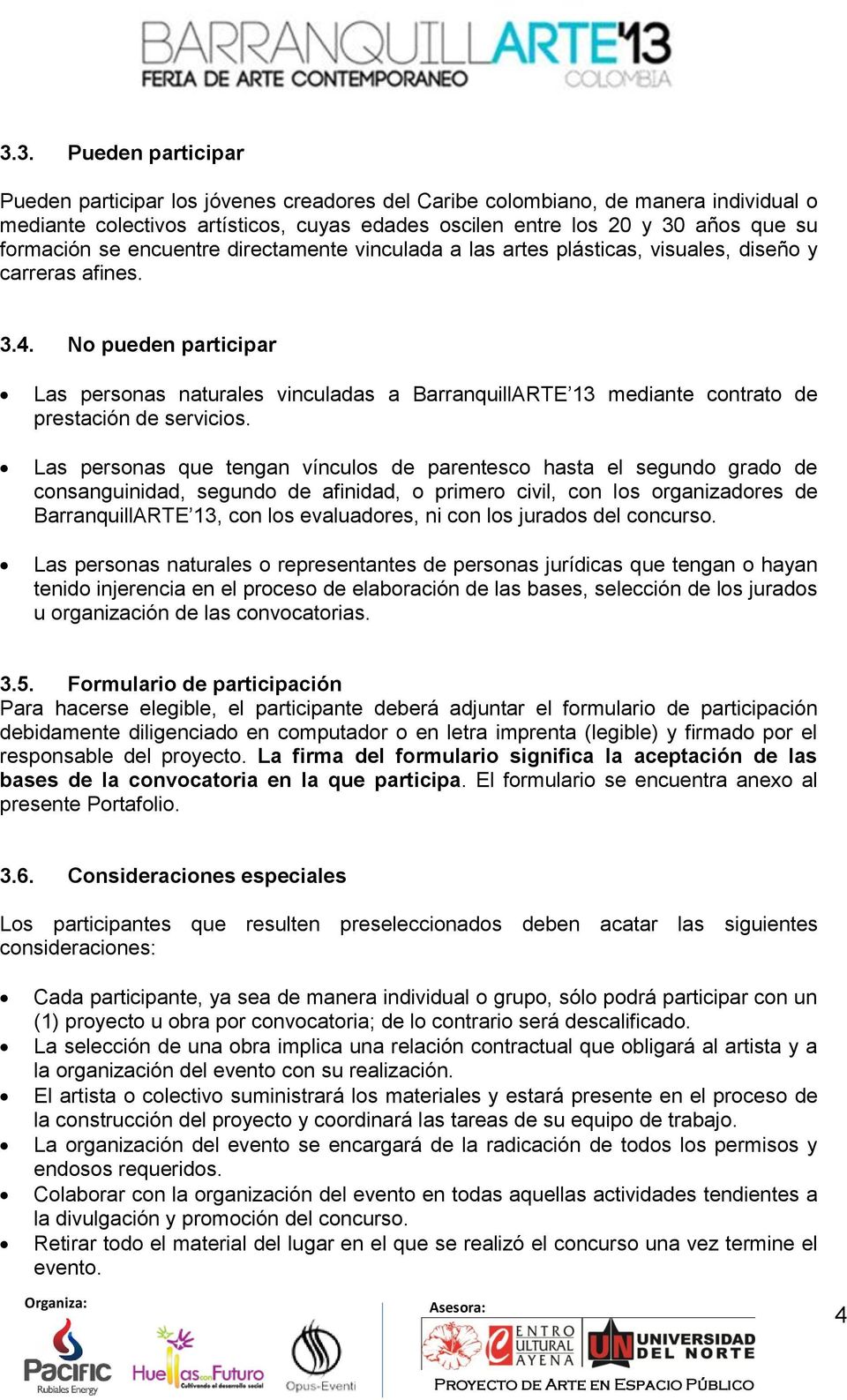 No pueden participar Las personas naturales vinculadas a BarranquillARTE 13 mediante contrato de prestación de servicios.