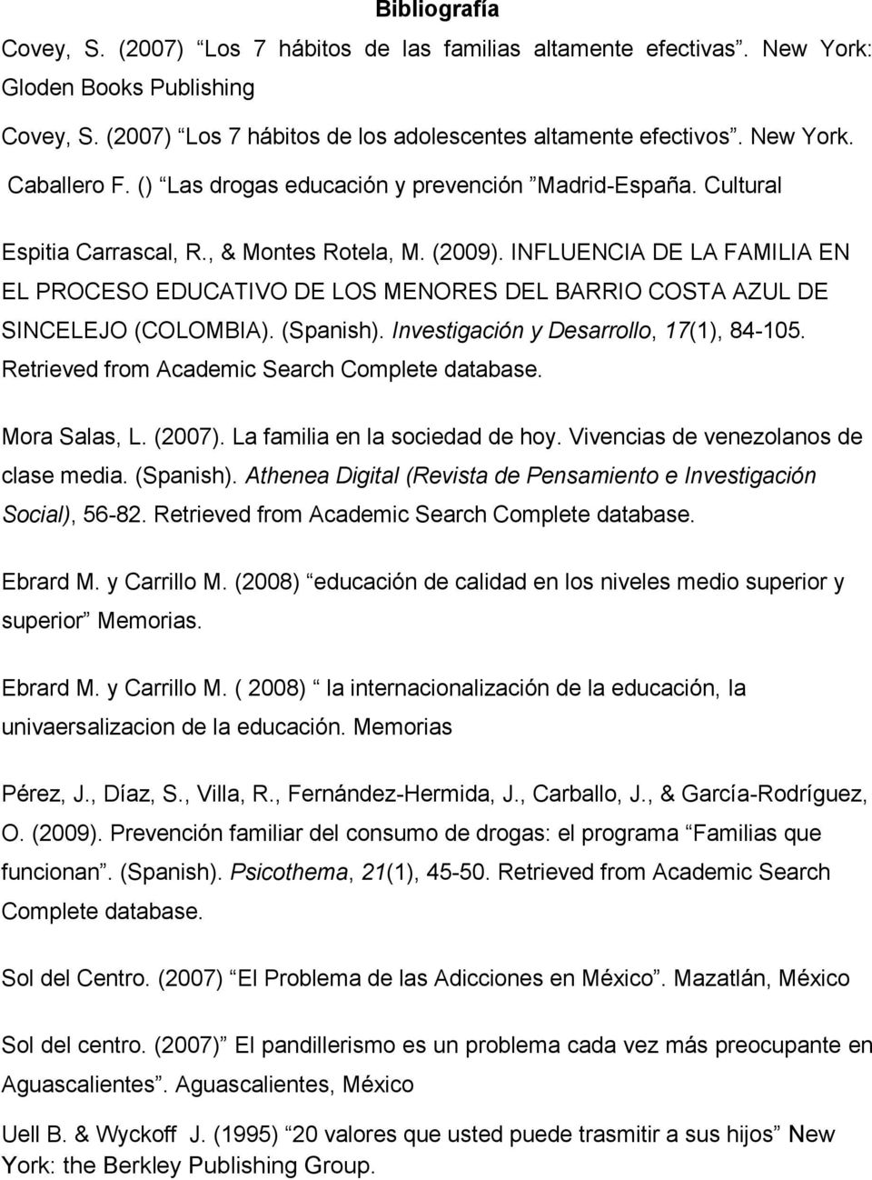 INFLUENCIA DE LA FAMILIA EN EL PROCESO EDUCATIVO DE LOS MENORES DEL BARRIO COSTA AZUL DE SINCELEJO (COLOMBIA). (Spanish). Investigación y Desarrollo, 17(1), 84-105.