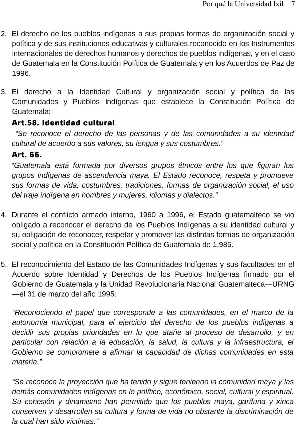 humanos y derechos de pueblos indígenas, y en el caso de Guatemala en la Constitución Política de Guatemala y en los Acuerdos de Paz de 1996. 3.