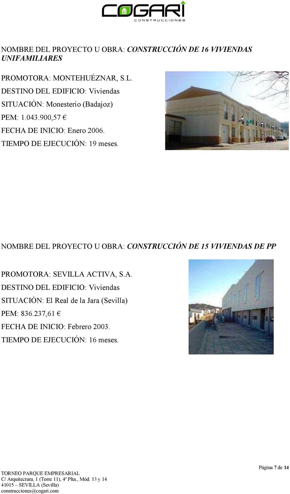 NOMBRE DEL PROYECTO U OBRA: CONSTRUCCIÓN DE 15 VIVIENDAS DE PP PROMOTORA: SEVILLA ACTIVA, S.A. DESTINO DEL EDIFICIO: Viviendas SITUACIÓN: El Real de la Jara (Sevilla) PEM: 836.