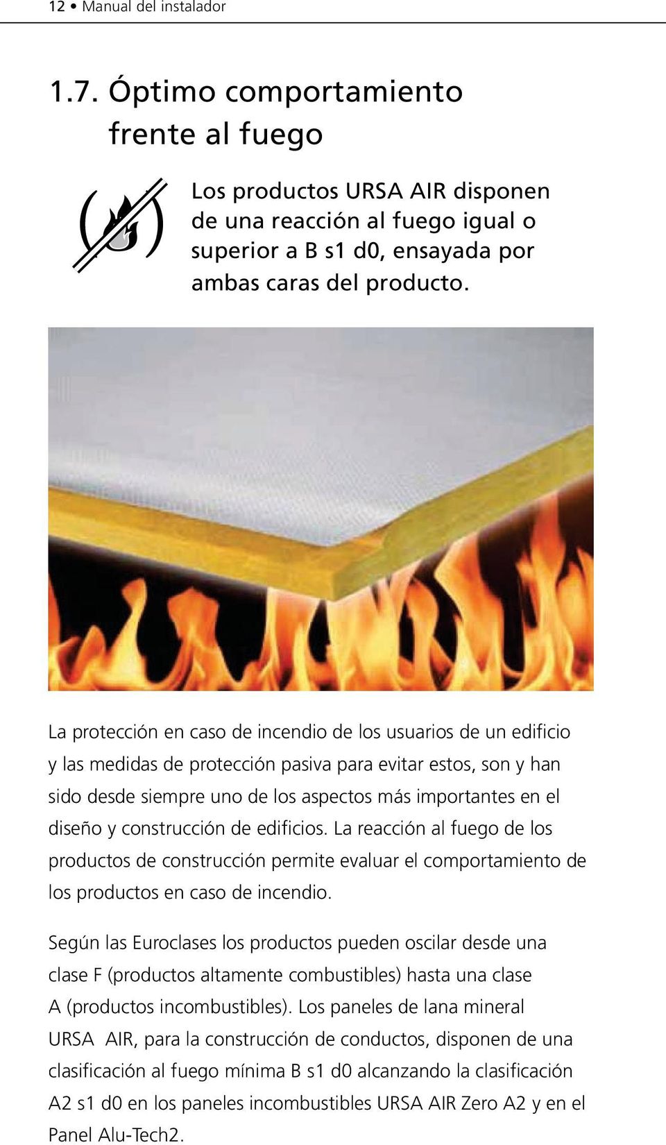 construcción de edificios. La reacción al fuego de los productos de construcción permite evaluar el comportamiento de los productos en caso de incendio.
