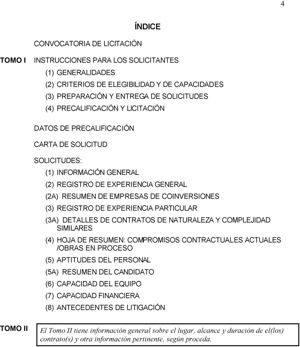REGISTRO DE EXPERIENCIA PARTICULAR (3A) DETALLES DE CONTRATOS DE NATURALEZA Y COMPLEJIDAD SIMILARES (4) HOJA DE RESUMEN: COMPROMISOS CONTRACTUALES ACTUALES /OBRAS EN PROCESO (5) APTITUDES DEL