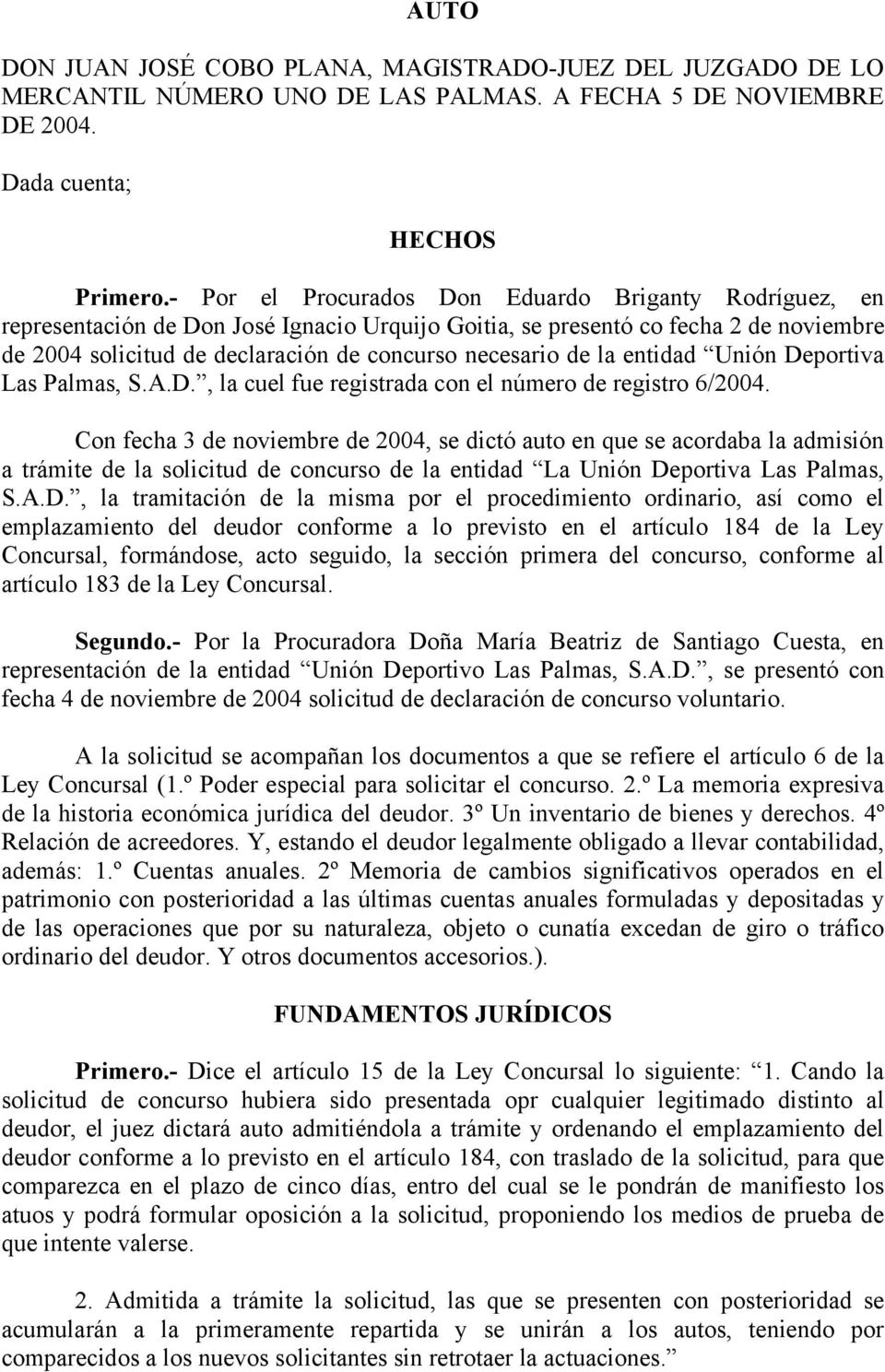 la entidad Unión Deportiva Las Palmas, S.A.D., la cuel fue registrada con el número de registro 6/2004.