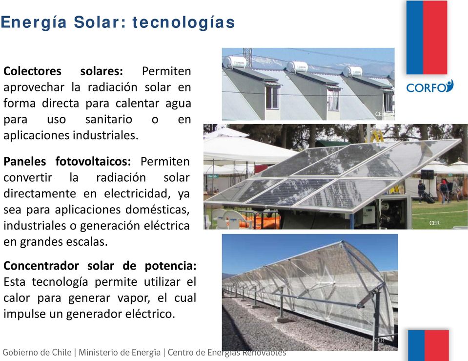 CER Paneles fotovoltaicos: Permiten convertir la radiación solar directamente en electricidad, ya sea para aplicaciones
