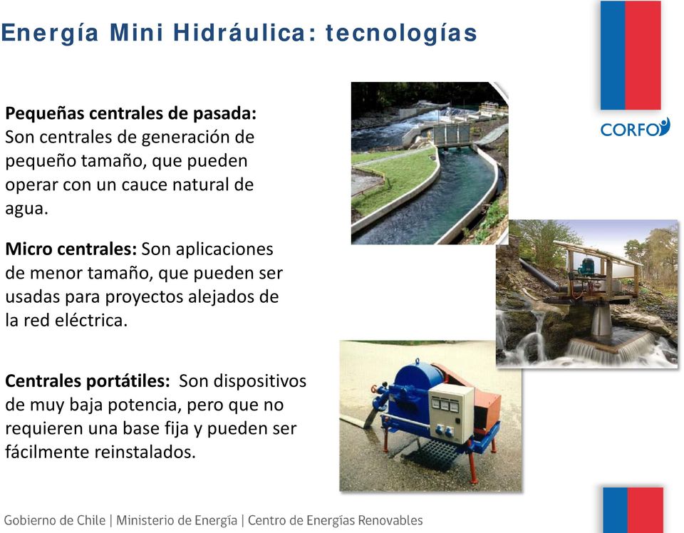 Micro centrales: Son aplicaciones de menor tamaño, que pueden ser usadas para proyectos alejados de la