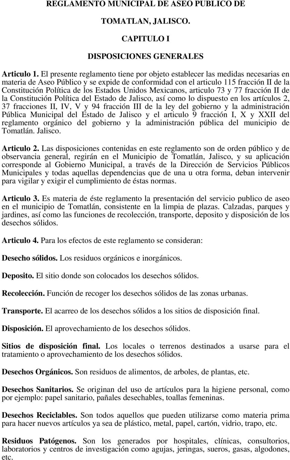 Estados Unidos Mexicanos, articulo 73 y 77 fracción II de la Constitución Política del Estado de Jalisco, así como lo dispuesto en los artículos 2, 37 fracciones II, IV, V y 94 fracción III de la ley