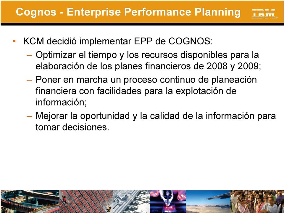 2009; Poner en marcha un proceso continuo de planeación financiera con facilidades para la