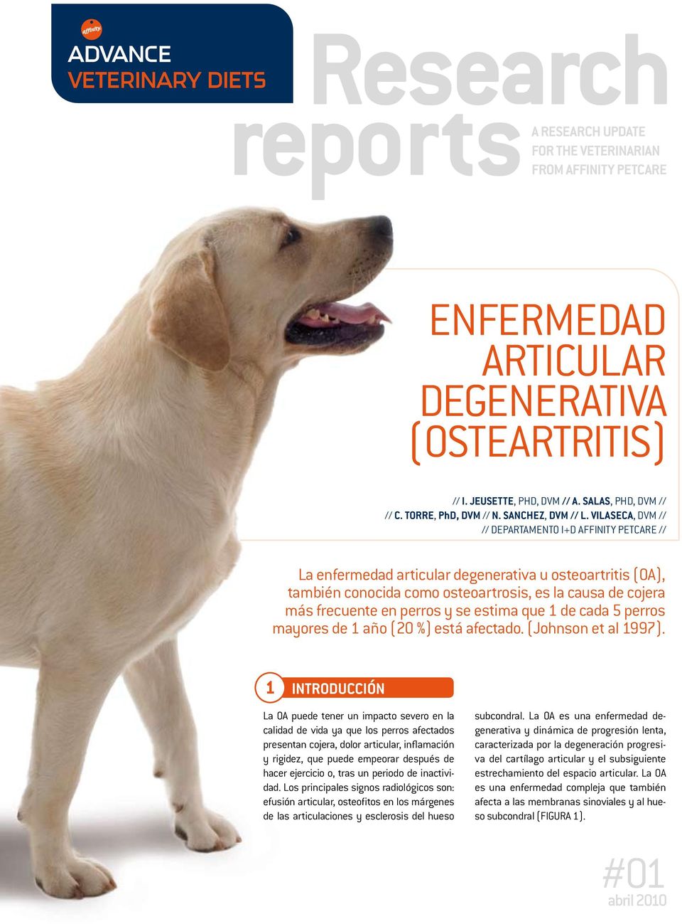VILASECA, DVM // // Departamento I+D Affinity Petcare // La enfermedad articular degenerativa u osteoartritis (OA), también conocida como osteoartrosis, es la causa de cojera más frecuente en perros