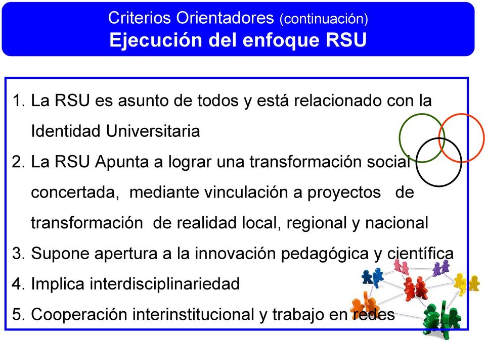 La RSU Apunta a lograr una transformación social concertada, mediante vinculación a proyectos de