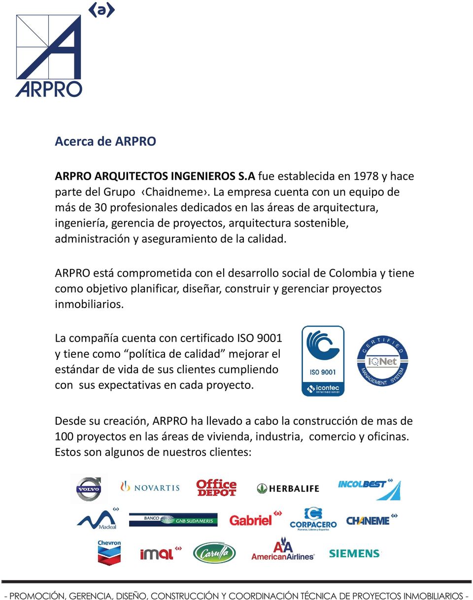 calidad. ARPRO está comprometida con el desarrollo social de Colombia y tiene como objetivo planificar, diseñar, construir y gerenciar proyectos inmobiliarios.