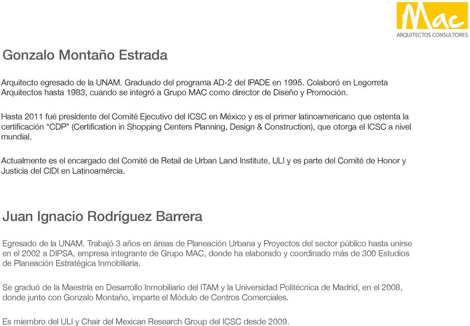 Hasta 2011 fué presidente del Comité Ejecutivo del ICSC en México y es el primer latinoamericano que ostenta la certificación CDP (Certification in Shopping Centers Planning, Design & Construction),