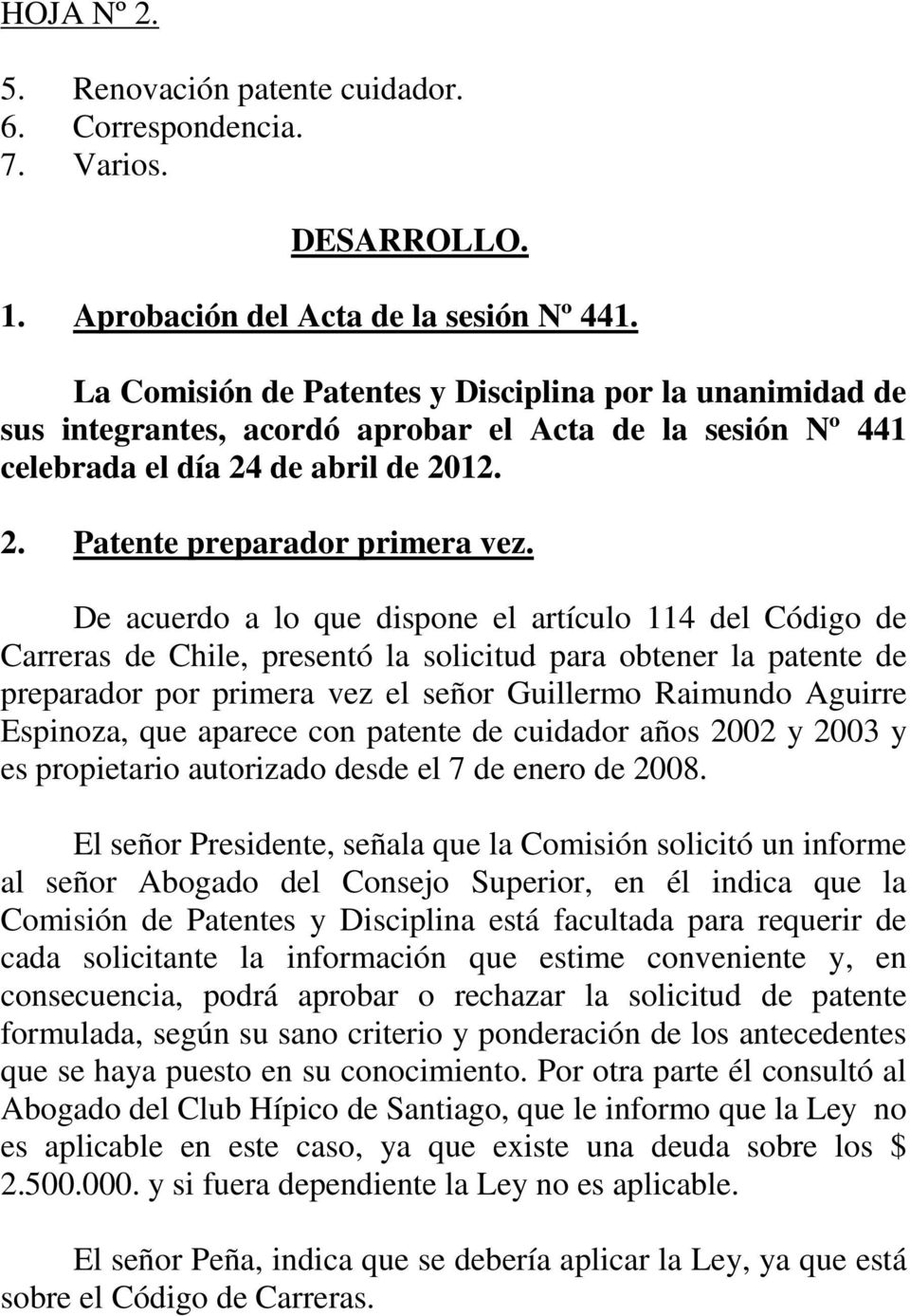 De acuerdo a lo que dispone el artículo 114 del Código de Carreras de Chile, presentó la solicitud para obtener la patente de preparador por primera vez el señor Guillermo Raimundo Aguirre Espinoza,