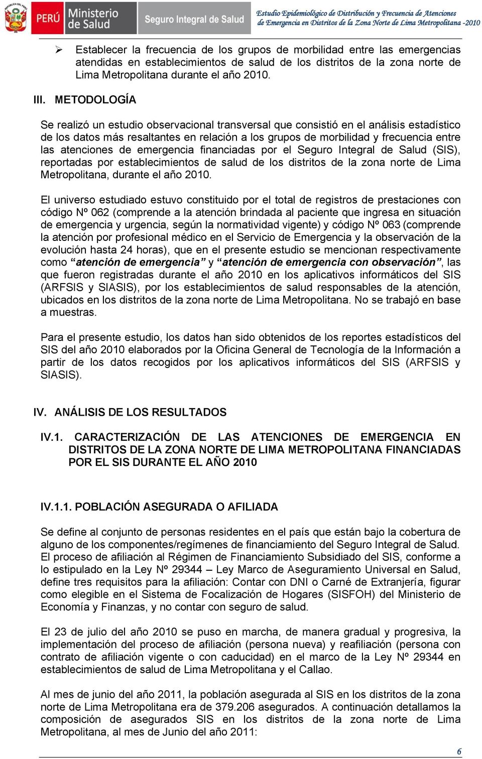 atenciones de emergencia financiadas por el Seguro Integral de Salud (SIS), reportadas por establecimientos de salud de los distritos de la zona norte de Lima Metropolitana, durante el año 2010.