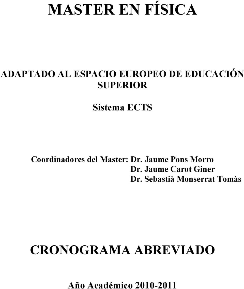 Master: Dr. Jaume Pons Morro Dr. Jaume Carot Giner Dr.