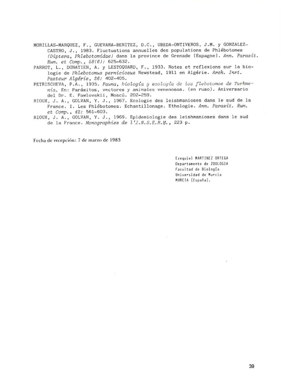 y LESTOQUARD, F., 1933. Notes et reflexions sur la biologie de Phlebotomus perniciosus Newstead, 1911 en Algérie. Aroh. In?t. Pasteur Algérie, 26: 402-405. PETRISCHEVA, P.A., 1935.