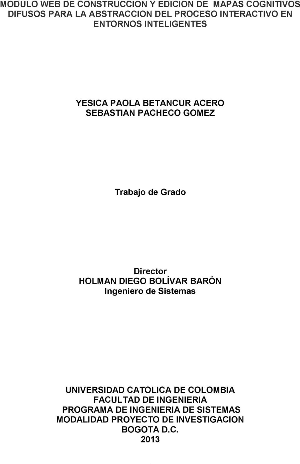Grado Director HOLMAN DIEGO BOLÍVAR BARÓN Ingeniero de Sistemas UNIVERSIDAD CATOLICA DE COLOMBIA
