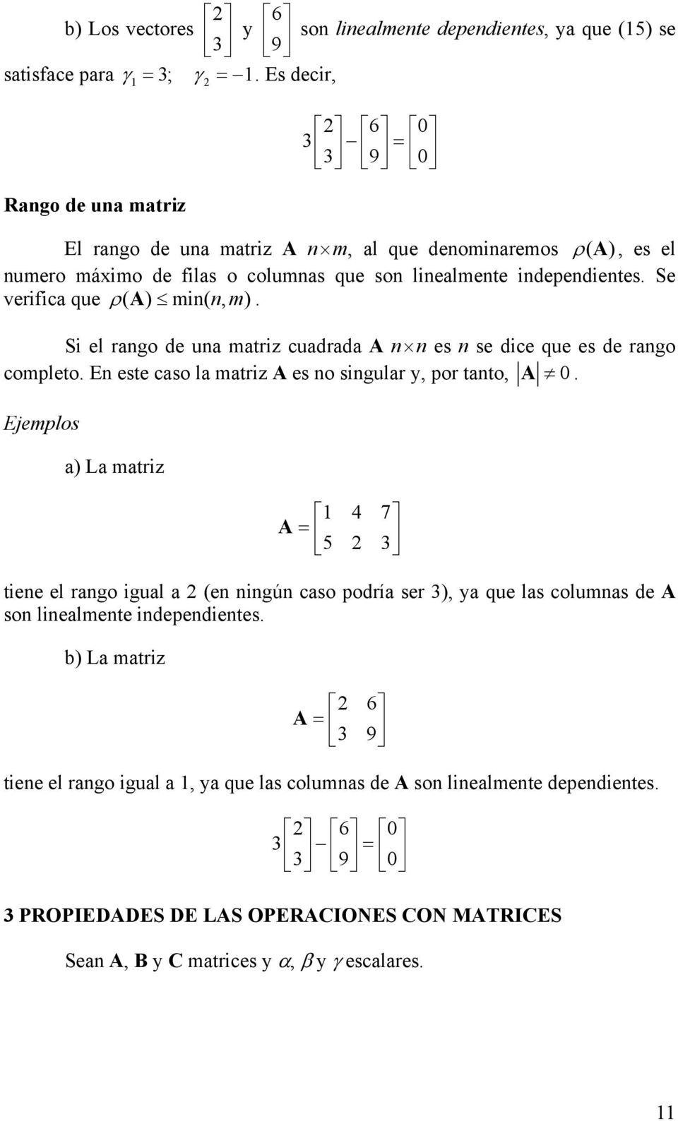 Se verifica que ρ( A ) mi( m, ). Si el rago de ua matriz cuadrada A es se dice que es de rago completo. E este caso la matriz A es o sigular y, por tato, A 0.