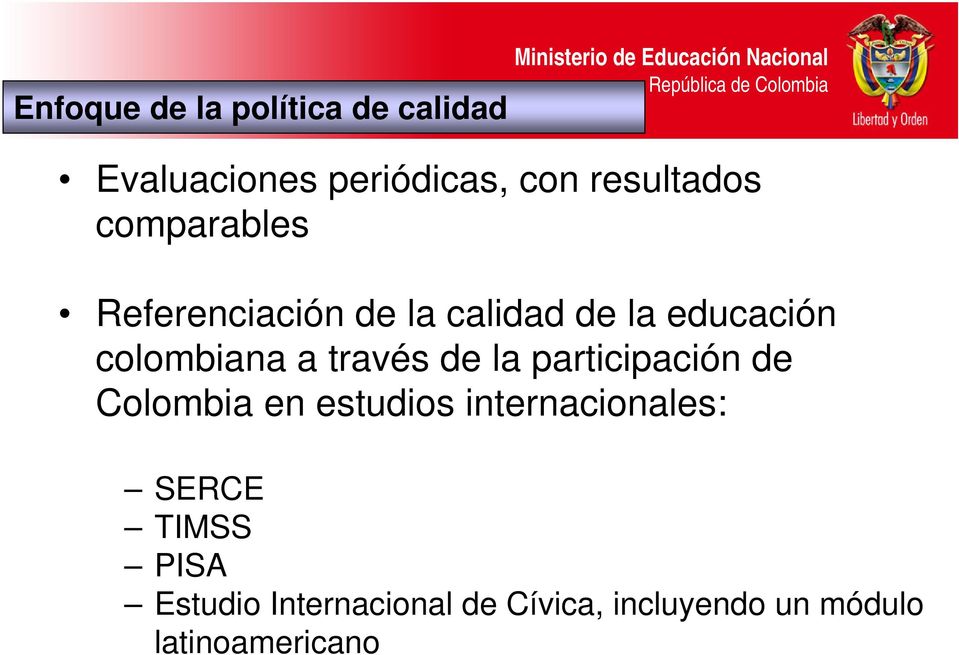 través de la participación de Colombia en estudios internacionales: SERCE