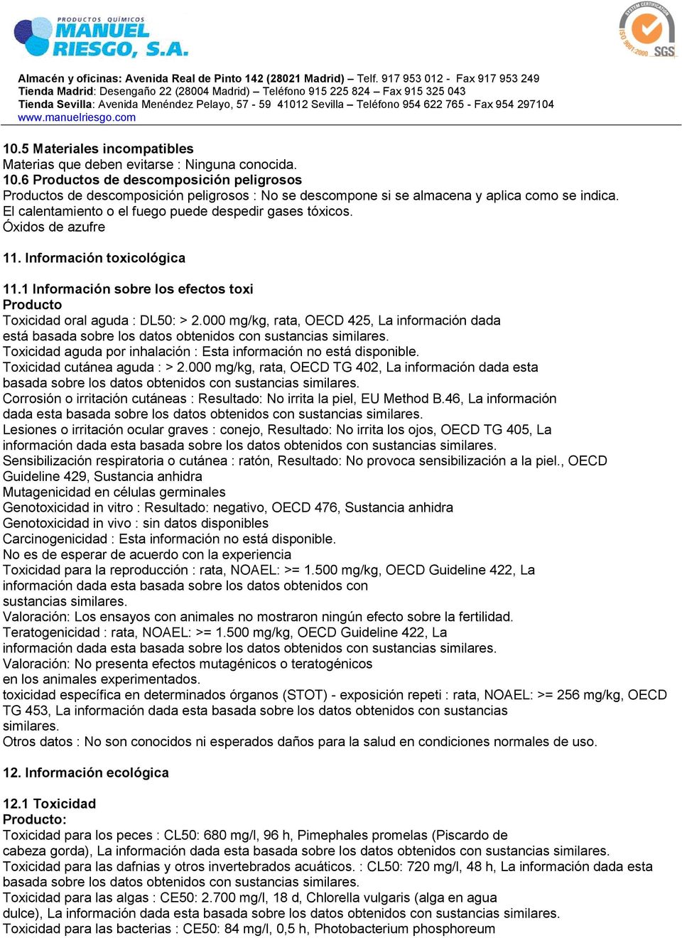 Óxidos de azufre 11. Información toxicológica 11.1 Información sobre los efectos toxi Producto Toxicidad oral aguda : DL50: > 2.