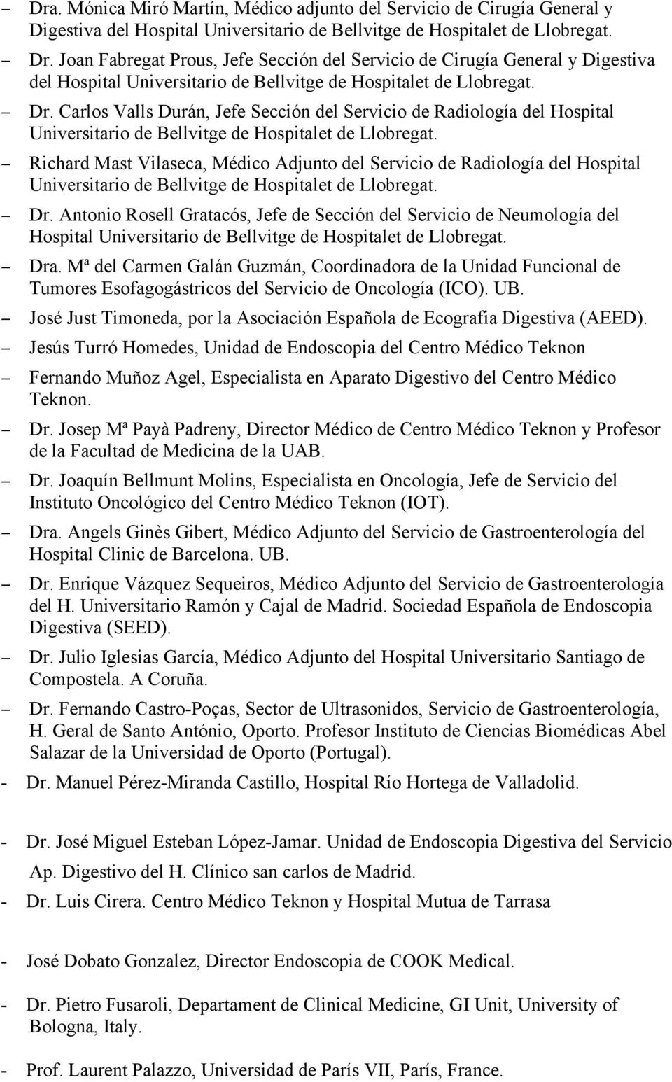 Carlos Valls Durán, Jefe Sección del Servicio de Radiología del Hospital Universitario de Bellvitge de Hospitalet de Llobregat.