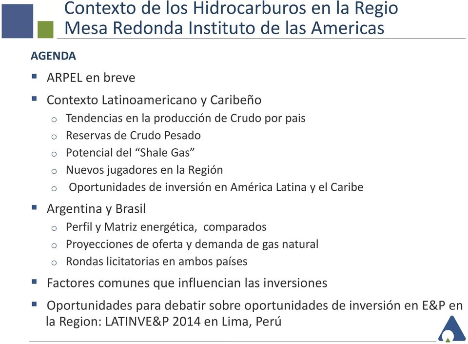 Latina y el Caribe Argentina y Brasil o Perfil y Matriz energética, comparados o Proyecciones de oferta y demanda de gas natural o Rondas licitatorias en ambos