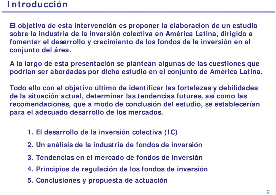 A lo largo de esta presentación se plantean algunas de las cuestiones que podrían ser abordadas por dicho estudio en el conjunto de América Latina.