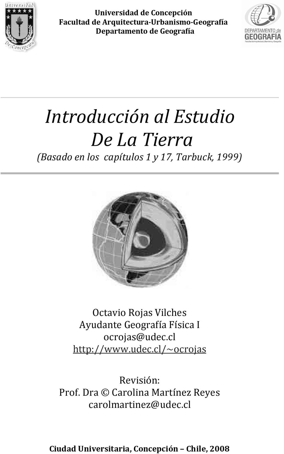 Rojas Vilches Ayudante Geografía Física I ocrojas@udec.cl http://www.udec.cl/~ocrojas Revisión: Prof.
