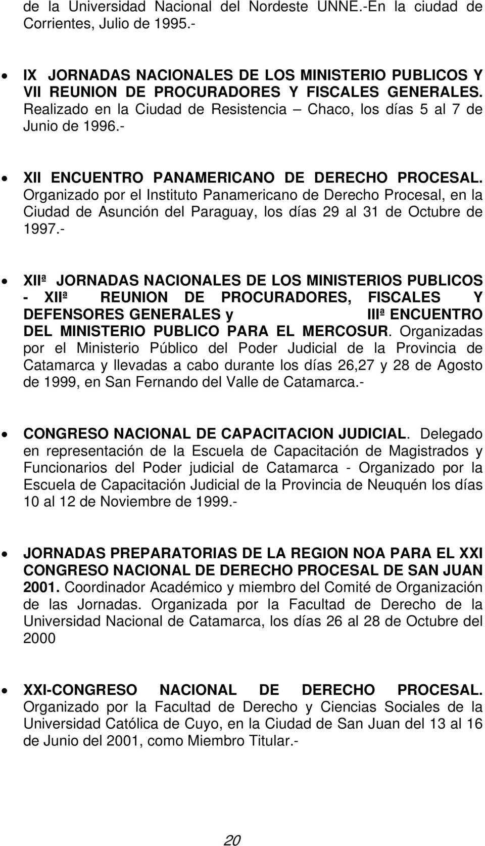 Organizado por el Instituto Panamericano de Derecho Procesal, en la Ciudad de Asunción del Paraguay, los días 29 al 31 de Octubre de 1997.