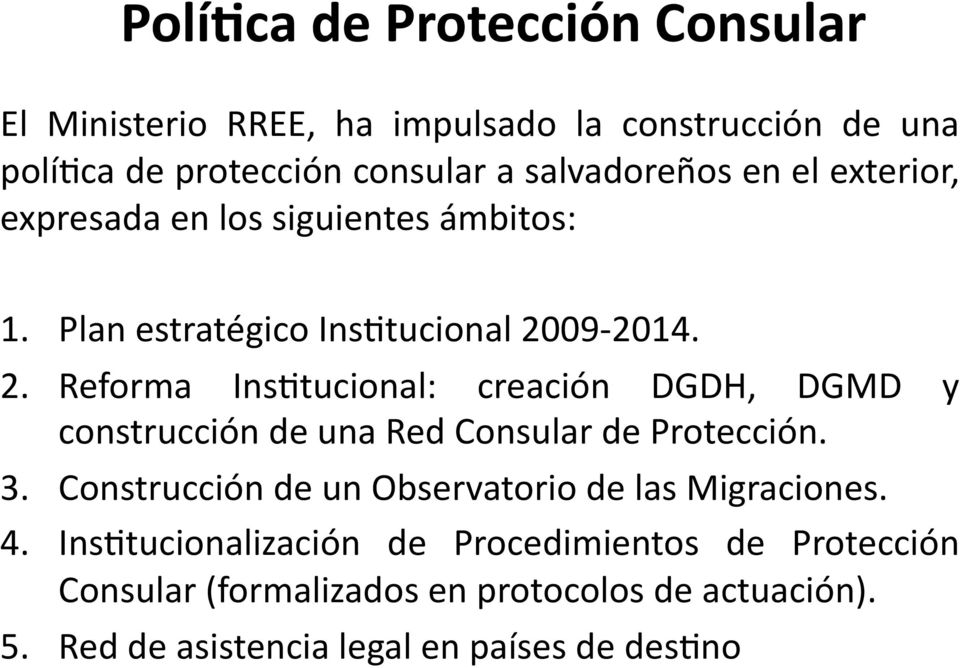 09 2014. 2. Reforma InsDtucional: creación DGDH, DGMD y construcción de una Red Consular de Protección. 3.