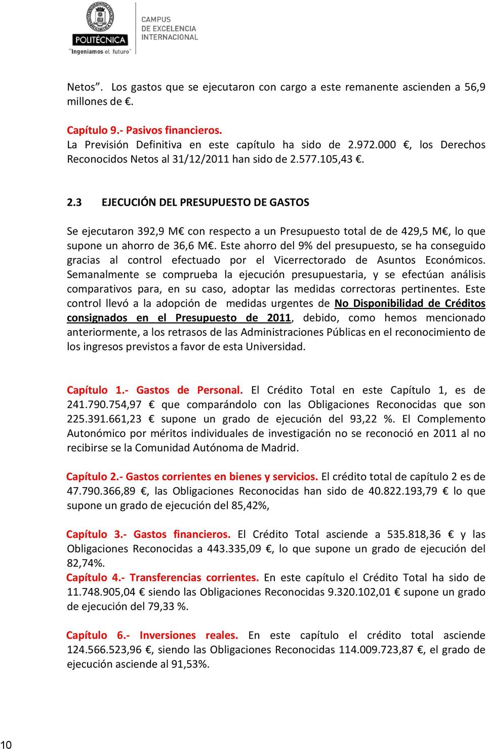 577.105,43. 2.3 EJECUCIÓN DEL PRESUPUESTO DE GASTOS Se ejecutaron 392,9 M con respecto a un Presupuesto total de de 429,5 M, lo que supone un ahorro de 36,6 M.
